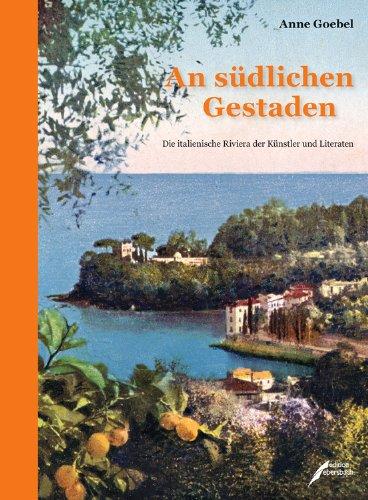 An südlichen Gestaden: Die italienische Riviera der Künstler und Literaten