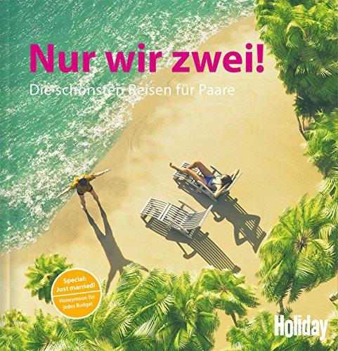 HOLIDAY Reisebuch: Nur wir zwei!: Die schönsten Reisen für Paare