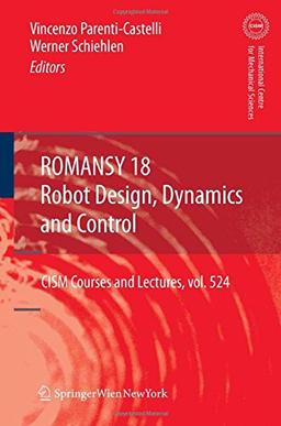 ROMANSY 18 - Robot Design, Dynamics and Control: Proceedings of the Eighteenth CISM-IFToMM Symposium (CISM International Centre for Mechanical Sciences)