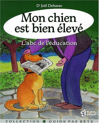 Mon chien est bien élevé. L'abc de l'éducation (Guide Pas Bete)