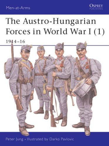 The Austro-Hungarian Forces in World War I (1): 1914-16 (Men-at-Arms)