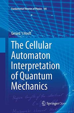 The Cellular Automaton Interpretation of Quantum Mechanics (Fundamental Theories of Physics, 185, Band 185)