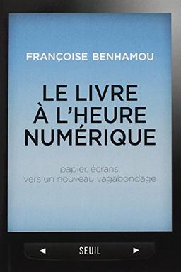 Le livre à l'heure numérique : papier, écrans, vers un nouveau vagabondage