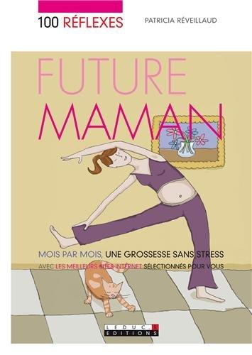 100 réflexes future maman : mois par mois, une grossesse sans stress