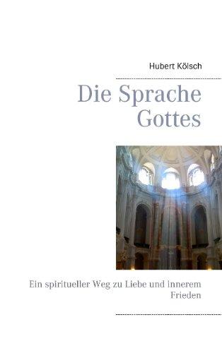 Die Sprache Gottes: Ein spiritueller Weg zu Liebe und innerem Frieden