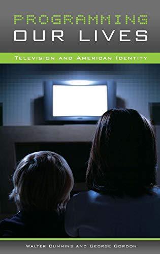 Programming Our Lives: Television and American Identity