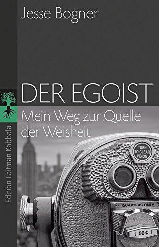 Der Egoist: Mein Weg zur Quelle der Weisheit