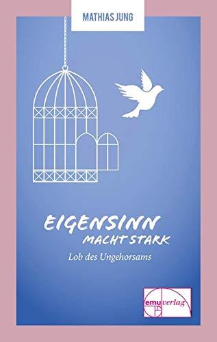 Eigensinn macht stark: Lob des Ungehorsams: Lob des Ungehorsams. Die Kleine Reihe 03