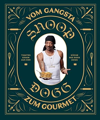 Snoop Dogg: Vom Gangsta zum Gourmet: Tightes Essen aus der Küche des Boss Dogg