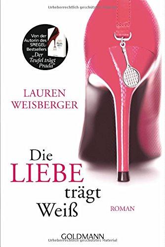 Die Liebe trägt Weiß: Roman