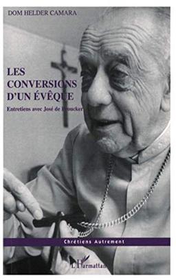 Les conversions d'un évêque : entretiens avec José de Broucker