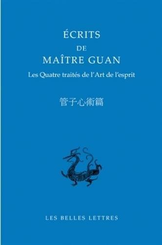 Ecrits de maître Guan : les quatre traités de l'art de l'esprit