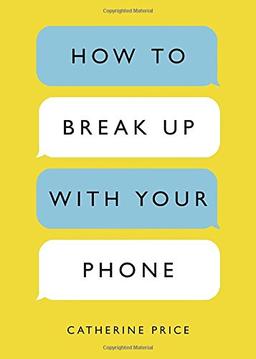 How to Break Up with Your Phone: The 30-Day Plan to Take Back Your Life