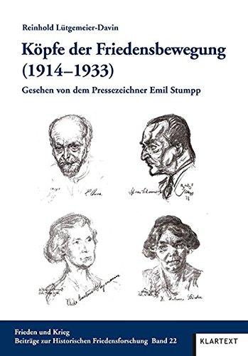 Köpfe der Friedensbewegung (1914-1933): Gesehen von dem Pressezeichner Emil Stumpp (Frieden und Krieg. Beiträge zur Historischen Friedensforschung)