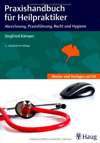 Praxishandbuch für Heilpraktiker: Abrechnung, Praxisführung, Recht und Hygiene