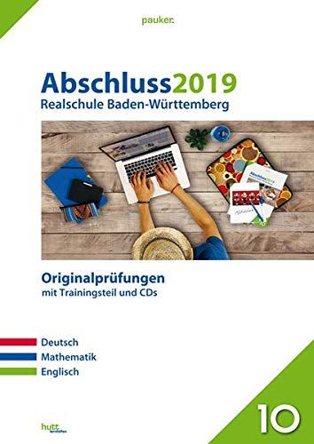 Abschluss 2019 - Realschule Baden-Württemberg: Originalprüfungen mit Trainingsteil für die Fächer Deutsch, Mathematik und Englisch sowie CD-Rom für Mathematik und Audio-CD für Englisch (pauker.)