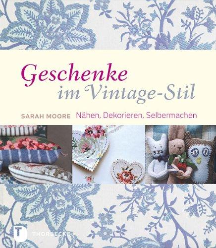 Geschenke im Vintage-Stil - Nähen, Dekorieren, Selbermachen