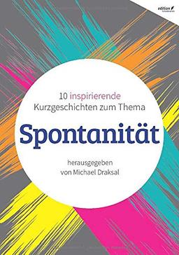 Spontanität: 10 inspirierende Kurzgeschichten