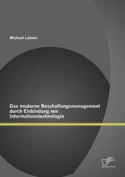 Das moderne Beschaffungsmanagment durch Einbindung von Informationstechnologie