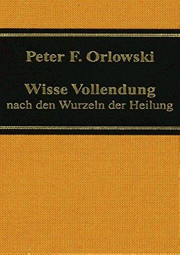 Wisse Vollendung: nach den Wurzeln der Heilung