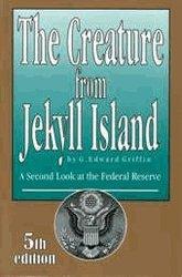 The Creature from Jekyll Island: A Second Look at the Federal Reserve