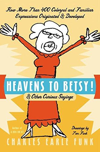 Heavens to Betsy!: & Other Curious Sayings