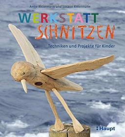 Werkstatt Schnitzen: Techniken und Projekte für Kinder