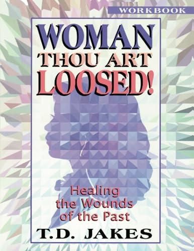 Woman Thou Art Loosed! Workbook: Healing the Wounds of the Past: Healing the Wounds of the Past: Workbook