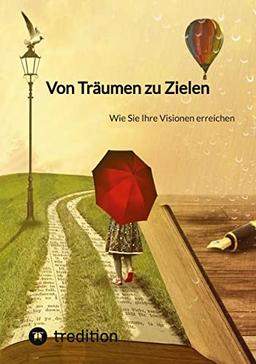 Von Träumen zu Zielen: Wie Sie Ihre Visionen erreichen