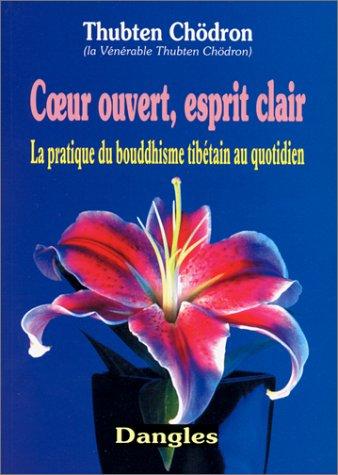 Coeur ouvert, esprit clair : la pratique du bouddhisme tibétain au quotidien