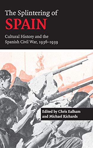 The Splintering of Spain: Cultural History and the Spanish Civil War, 1936–1939