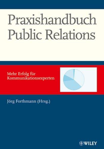 Praxishandbuch Public Relations: Mehr Erfolg für Kommunkationsexperten