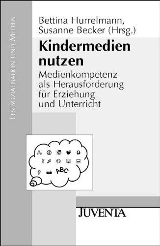 Kindermedien nutzen: Medienkompetenz als Herausforderung für Erziehung und Unterricht (Lesesozialisation und Medien)