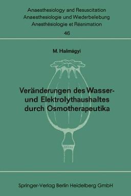 Veränderungen des Wasser- und Elektrolythaushaltes durch Osmotherapeutika (Anaesthesiologie und Intensivmedizin Anaesthesiology and Intensive Care ... and Intensive Care Medicine, 46, Band 46)