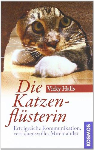 Die Katzenflüsterin: Erfolgreiche Kommunikation, vertrauensvolles Miteinander