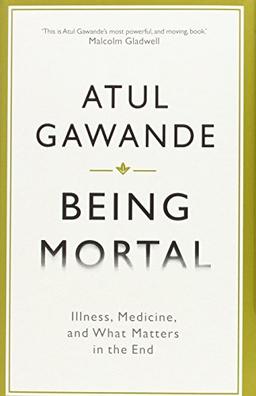 Being Mortal: Illness, Medicine and What Matters in the End