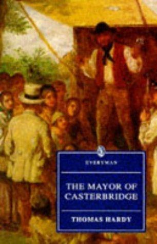 The Life and Death of the Mayor of Casterbridge: A Story of a Man of Character (Everyman's Library)