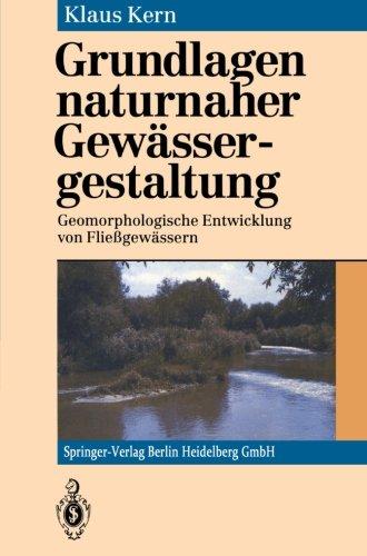 Grundlagen naturnaher Gewässergestaltung: Geomorphologische Entwicklung Von Fließgewässern