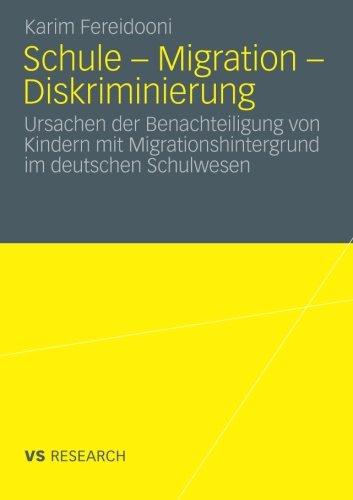 Schule - Migration - Diskriminierung: Ursachen der Benachteiligung von Kindern mit Migrationshintergrund im deutschen Schulwesen