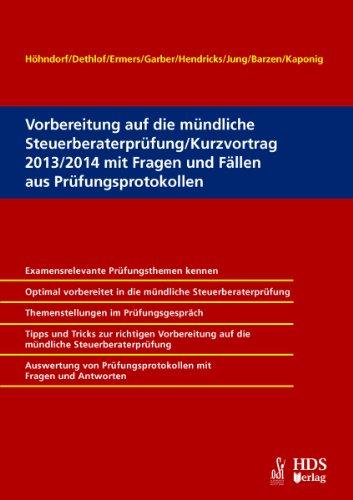 Vorbereitung auf die mündliche Steuerberaterprüfung/Kurzvortrag 2013/2014 mit Fragen und Fällen aus Prüfungsprotokollen