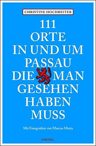 111 Orte in und um Passau, die man gesehen haben muss: Reiseführer