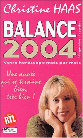 Balance 2004 (23 septembre-23 octobre) : votre horoscope mois par mois : une année qui se termine bien, très bien !