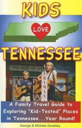 Kids Love Tennessee: A Family Travel Guide to Exploring "Kid-Tested" Places in Tennessee...Year Round!