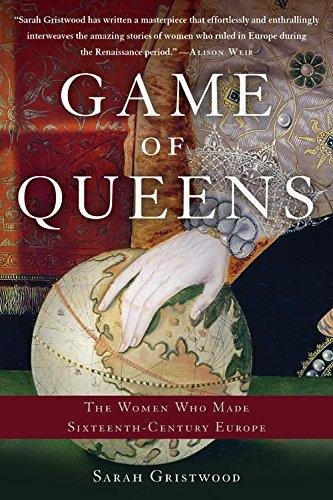 Game of Queens: The Women Who Made Sixteenth-Century Europe