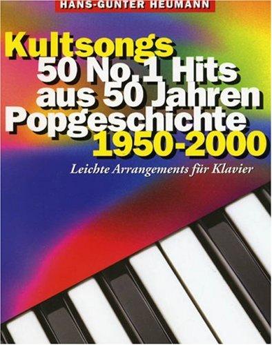 Kultsongs: 50 No. 1 Hits aus 50 Jahren Popgeschichte 1950-2000. Leichte Arrangements für Klavier