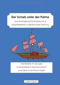 Der Schatz unter der Palme. Eine Piratengeschichte für Klasse 2 bis 4. Lehrerbegleitheft zur gleichnamigen Erzählung.: Arbeitsblätter mit Lösungen für ... sowie Ideen für ein Piraten-Projekt