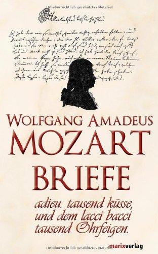 Mozart-Briefe. adieu.tausend küsse, und dem lacci bacci tausend Ohrfeigen