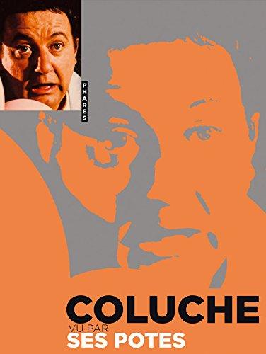 Coluche vu par ses potes