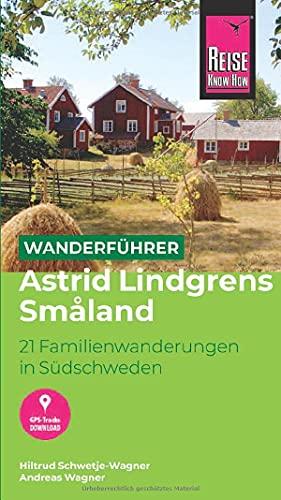 Reise Know-How Wanderführer Astrid Lindgrens Småland : 21 Familienwanderungen in Südschweden