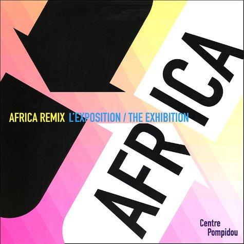 Africa remix, l'exposition : l'art contemporain d'un continent : exposition présentée au Centre Pompidou, Galerie 1, 25 mai-8 août 2005. Africa Remix, the exhibition : contemporary art of a continent : exhibition held at the Centre Pompidou, Galerie1, 2...